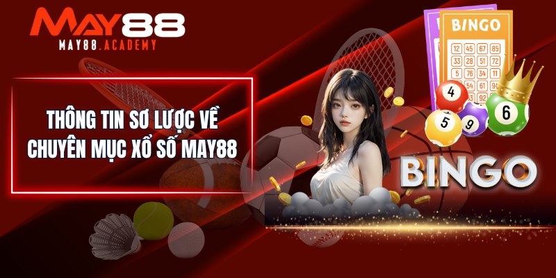 Thông tin sơ lược về chuyên mục Xổ Số MAY88
